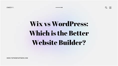 Wix Vs Wordpress Which Is The Better Website Builder Top Web Partners