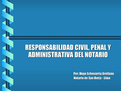 Responsabilidad Civil Penal Y Administrativa Del Notario Ppt Descargar