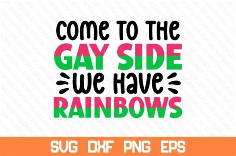 Come To The Gay Side We Have Rainbows Sv Graphic By Nazrulislam Creative Fabrica
