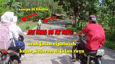 Mau Nganter Temen Malah Kejar Kejaran Di Jalan Mx King Vs Rx King YouTube