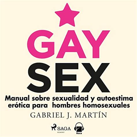 Gay Sex Manual Sobre Sexualidad Y Autoestima Erótica Para