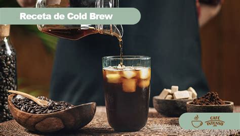 C Mo Preparar Caf Cold Brew En Casa El Mejor Caf Fr O Caf Intenso