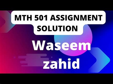 MTH 501 Assignment 1 Solution Incharge Waseem Zahid MTH 501