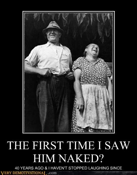 THE FIRST TIME I SAW HIM NAKED Very Demotivational Demotivational Posters Very