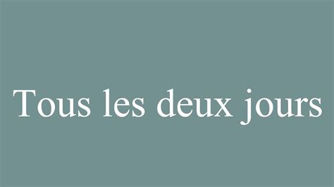 How To Pronounce Tous Les Deux Jours Every Other Day Correctly In