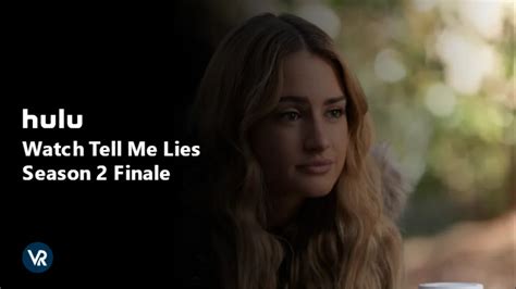 Watch Tell Me Lies Season 2 Finale Outside Usa On Hulu