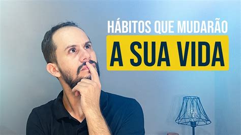 HÁBITOS QUE MUDARÃO SUA VIDA YouTube