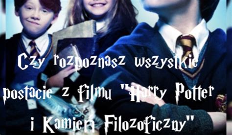 Czy Rozpoznasz Wszystkie Postacie Z Filmu Harry Potter I Kamie