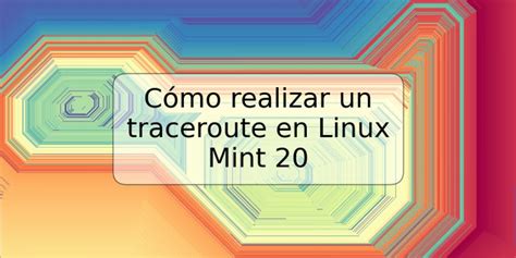 Cómo realizar un traceroute en Linux Mint 20 TRSPOS