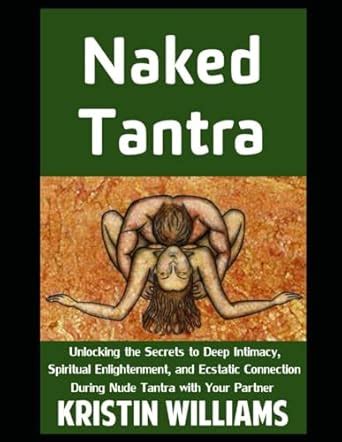 Amazon Naked Tantra Unlocking The Secrets To Deep Intimacy Spiritual Enlightenment And