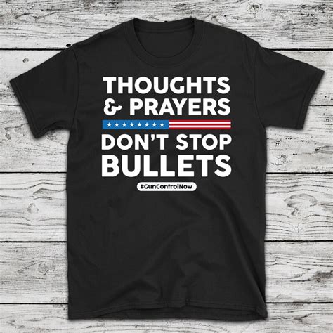 Thoughts And Prayers Dont Stop Bullets Gun Control Now Etsy