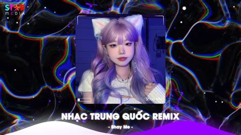 Top Nhạc Trung Quốc Remix Nhạc Hoa Remix Hot TikTok Full
