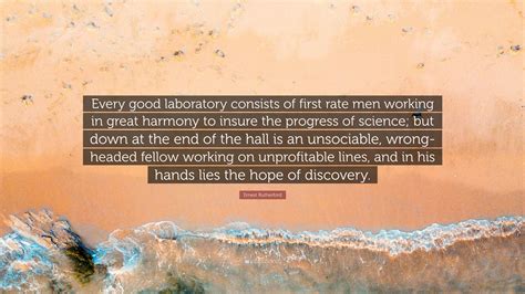 Ernest Rutherford Quote Every Good Laboratory Consists Of First Rate