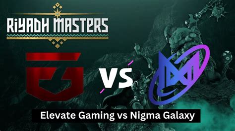 Live Elevate Gaming Vs Nigma Galaxy Dota Riyadh Masters