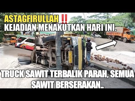 INNALILAHIKEJADIAN HARI INI TRUCK SAWIT TERBALIK PARAH DITIKUNGAN