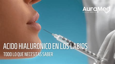 Ácido Hialurónico En Los Labios Auramed