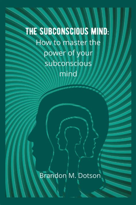 The Subconscious Mind How To Master The Power Of Your Subconscious