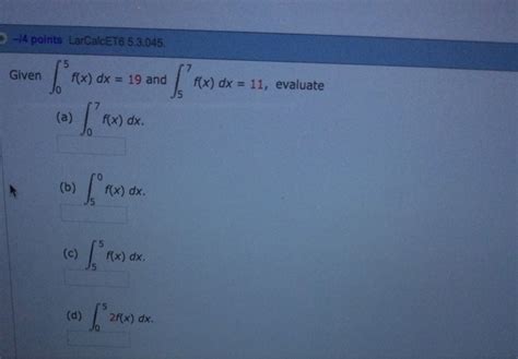 Solved Given Integral 5 0 F X Dx 19 And Integral 7 5 F X