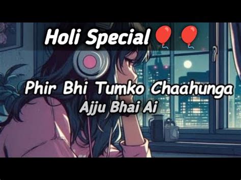 Mein Phir Bhi Tumko Chaahunga Ajju Bhai Ai Song Ajju Bhai New Ai Song