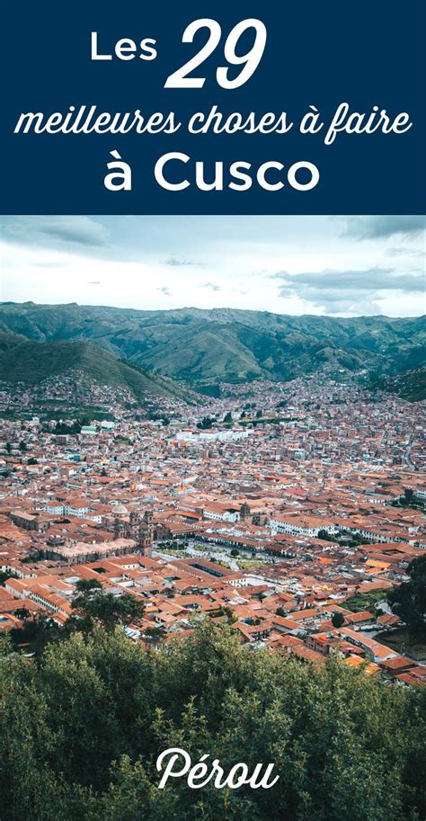 Visiter Cusco Top 30 Des Choses à Faire Et à Voir Où Dormir Pérou