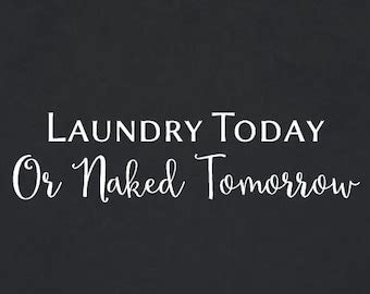 Laundry Today Or Naked Tomorrow Quote Wall Decal Etsy
