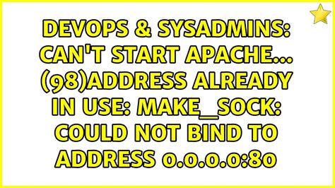 Can T Start Apache 98 Address Already In Use Make Sock Could Not