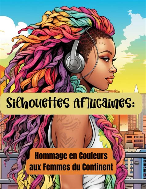 Silhouettes Africaines Hommage En Couleurs Aux Femmes Du Continent