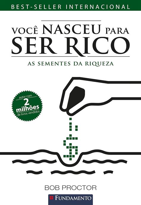 Voc Nasceu Para Ser Rico As Sementes Da Riqueza Bob Proctor