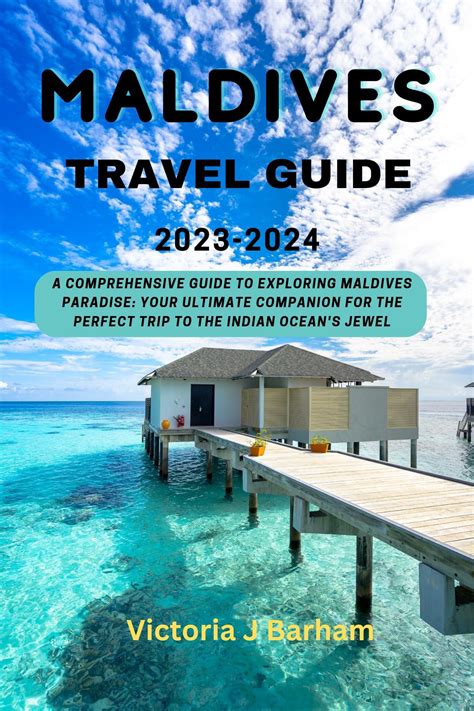 Maldives travel Guide 2023-2024: A Comprehensive Guide to Exploring