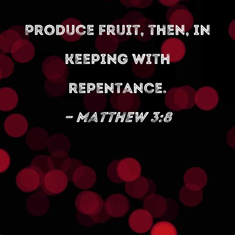 Matthew 38 Produce Fruit Then In Keeping With Repentance