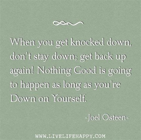 When You Get Knocked Down Dont Stay Down Get Back Up Again Nothing Good Is Going To Happen