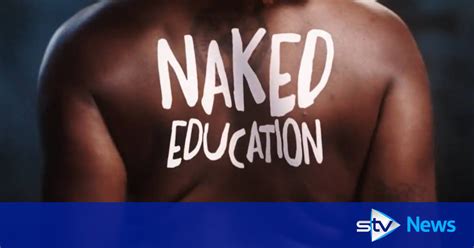 Channel Show Naked Education Prompts Nearly Complaints To Ofcom STV News
