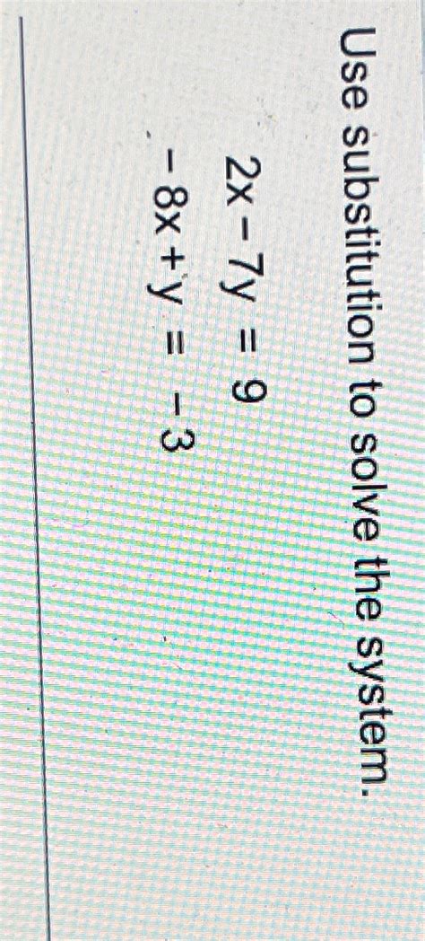 Solved Use substitution to solve the system.2x-7y=9-8x+y=-3 | Chegg.com 