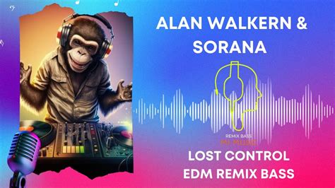 Alan Walker Sorana Edm Remix Bass Lost Control Cover Music