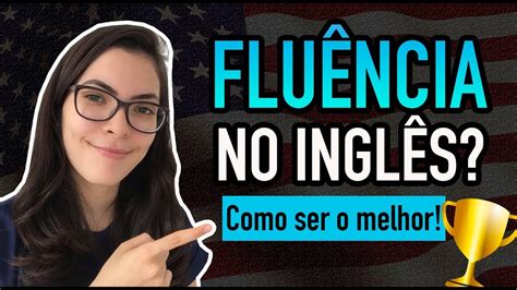 Como Ser FLUENTE em INGLÊS de Uma Vez Por Todas YouTube