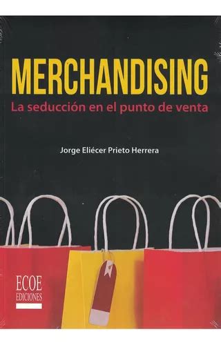 MERCHANDISING LA SEDUCCIÓN EN EL PUNTO DE VENTA de PRIETO JORGE