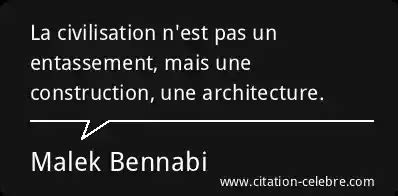 Citation Malek Bennabi Architecture La Civilisation N Est Pas Un