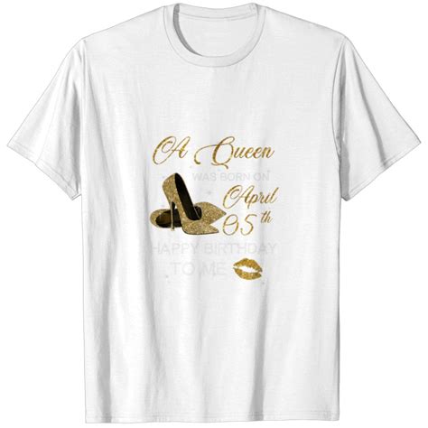 Womens A Queen Was Born On April 5th Birthday Happ T Shirts Sold By