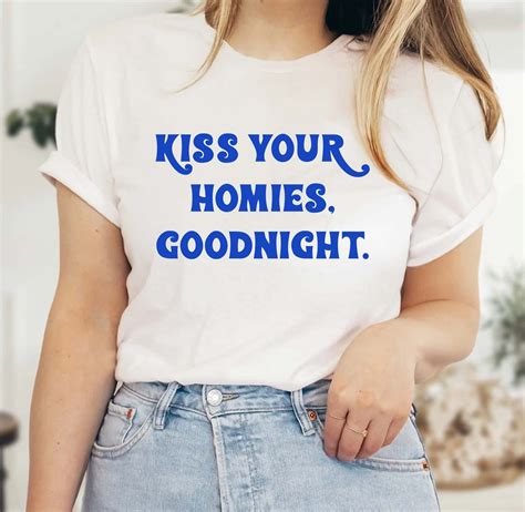 Kiss Your Homies Goodnight Shirt Kiss Your Homies Goodnight Etsy