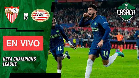 SEVILLA Vs PSV EN VIVO UEFA CHAMPIONS LEAGUE CHUCKY LOZANO