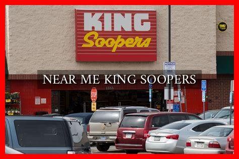 NEAR ME KING SOOPERS - Wadaef