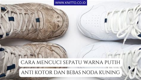 Ini Cara Mencuci Sepatu Putih Paling Ampuh Anti Kuning