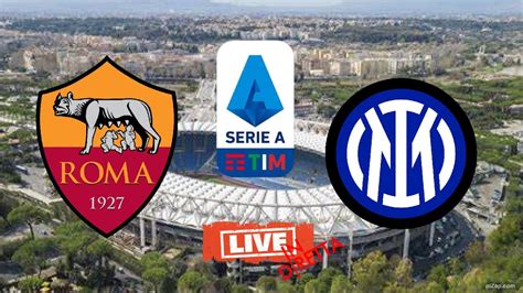 Roma Inter 🔴 Diretta Live Campionato 24 Ggserie A In Cronaca Live