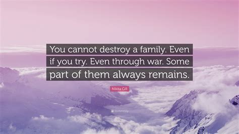 Nikita Gill Quote: “You cannot destroy a family. Even if you try. Even
