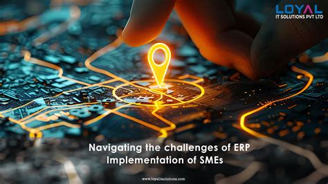 Navigating The Challenges Of Erp Implementation For Smes Loyal It