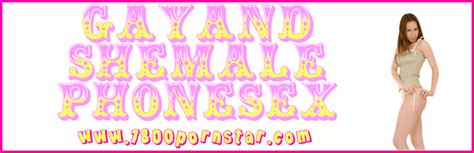 Gay And Shemale Phone Sex Cock Curious Phone Sex
