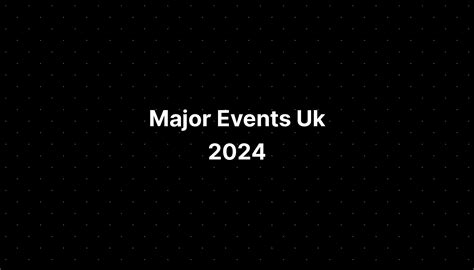 Major Events Uk 2024 Pelajaran