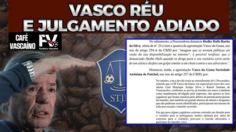 STJD ADIA JULGAMENTO VASCO VIRA RÉU NO PROCESSO DA INVASÃO DA TORCIDA