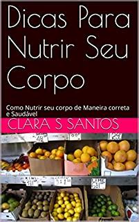 Dicas Para Nutrir Seu Corpo Como Nutrir Seu Corpo De Maneira Correta E