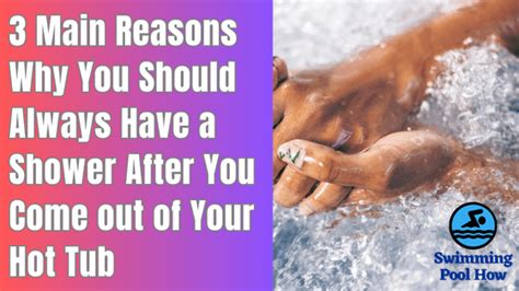 Should I Shower After A Hot Tub 3 Main Reasons Why You Should Take A